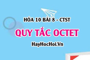 Quy tắc OCTET (Bát tử) là gì? Liên kết hóa học là gì, hình thành khi nào? Vận dụng quy tắc OCTET - Hóa 10 bài 8 CTST